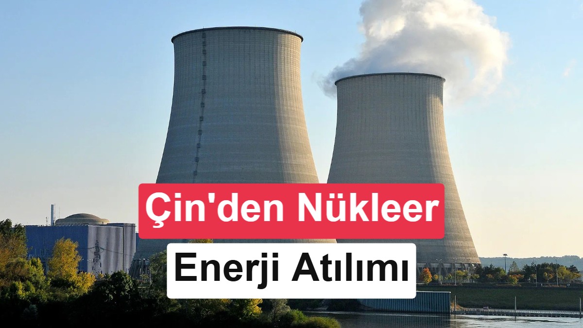 Çin, nükleer enerji atağını hızlandırıyor: 2030 hedefi 110 GW